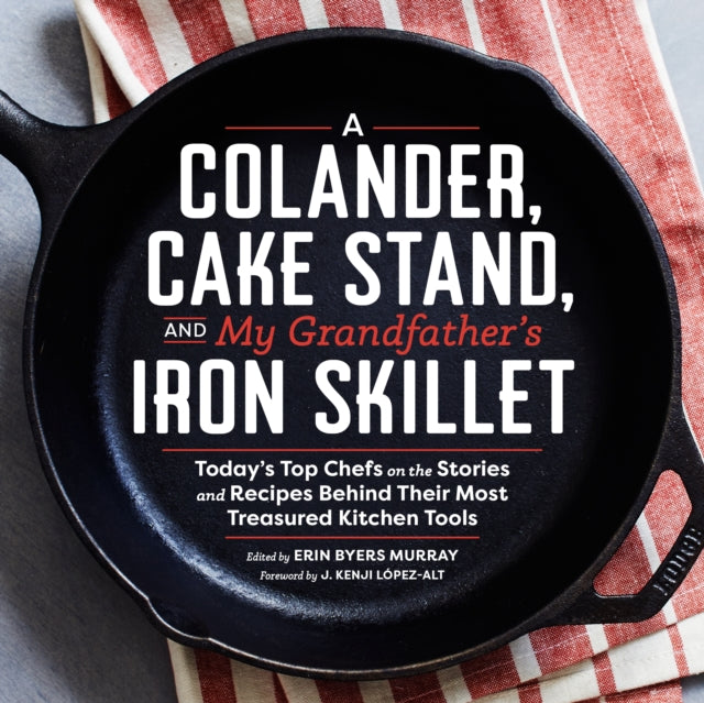 Book cover of: Colander, Cake Stand, and My Grandfather's Iron Skillet. By: Erin Murray