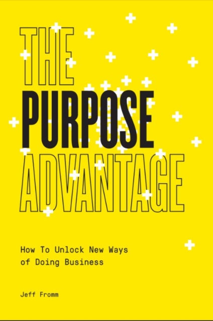 Book cover of: Purpose Advantage. By: Jeff Fromm