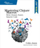 Book cover of: Mastering Clojure Macros. By: Colin Jones