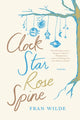 Book cover of: Clock Star Rose Spine. By: Fran Wilde