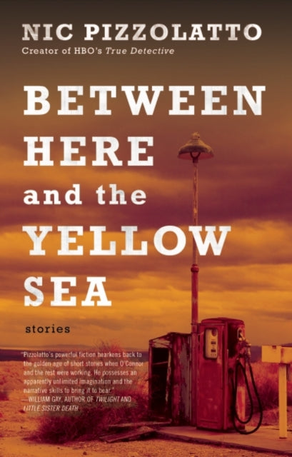 Book cover of: Between Here and the Yellow Sea. By: Nic Pizzolatto