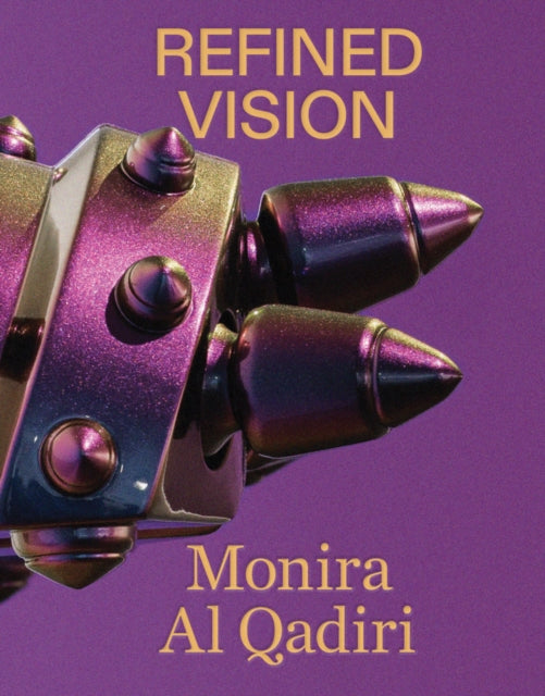 Book cover of: Monira Al Qadiri: Refined Vision. By: Monira Al Qadiri