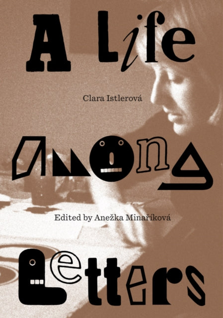 Book cover of: Clara Istlerova: A Life Among Letters. By: Clara Istelrova