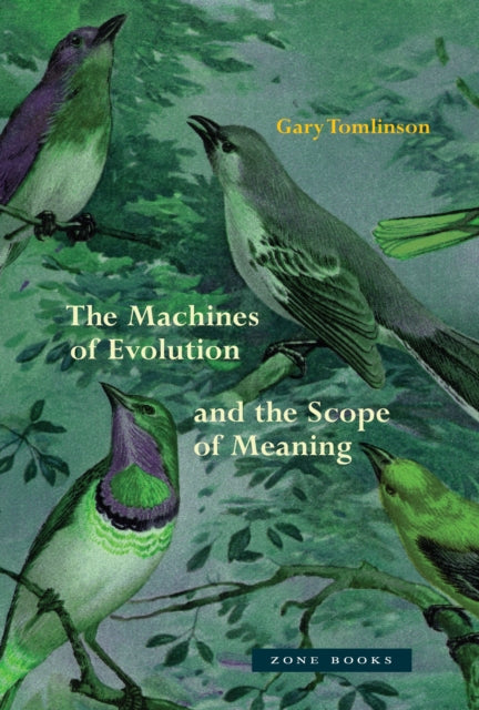 Book cover of: Machines of Evolution and the Scope of Meaning. By: Gary Tomlinson