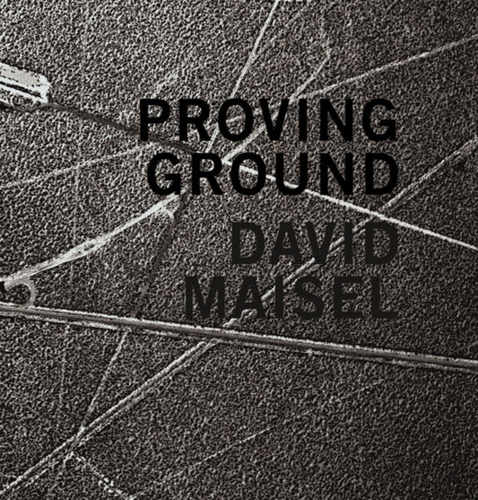 Book cover of: David Maisel: Proving Ground. By: David Maisel