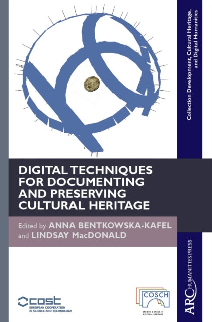 Book cover of: Digital Techniques for Documenting and Preserving Cultural Heritage. By: Anna Bentkowska-Kafel