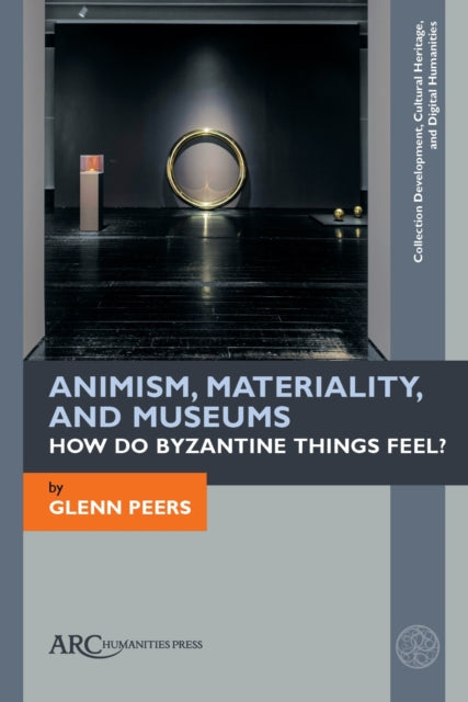 Book cover of: Animism, Materiality, and Museums. By: Glenn Peers