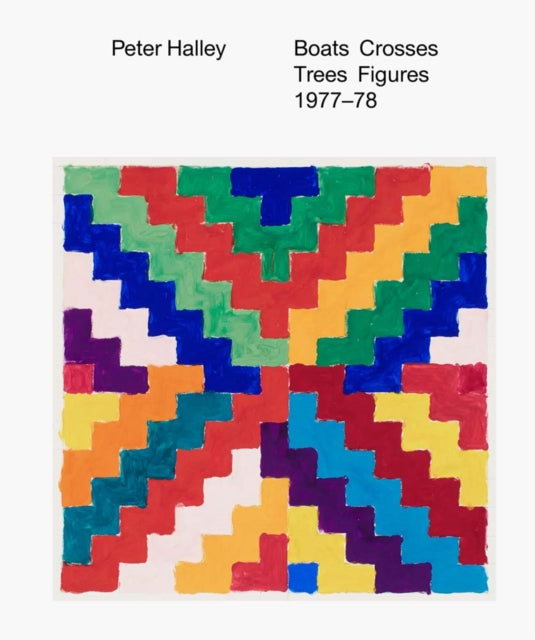 Book cover of: Peter Halley - Boats Crosses Trees Figures 1977-78. By: Peter Halley