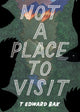 Book cover of: Not A Place To Visit. By: T. Edward Bak