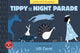 Book cover of: Tippy and the Night Parade. By: Lilli Carré