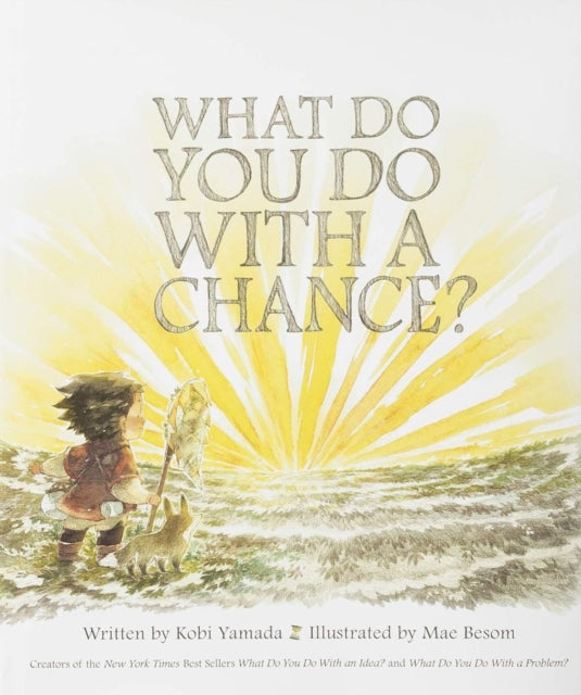 Book cover of: What Do You Do with a Chance. By: Kobi Yamada