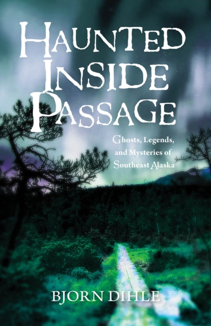 Book cover of: Haunted Inside Passage. By: Bjorn Dihle