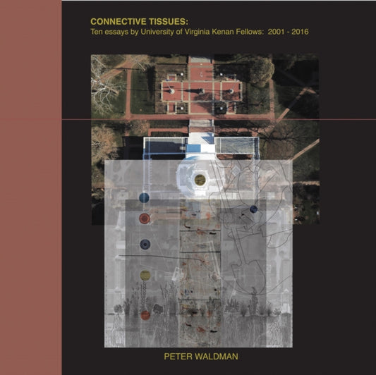 Book cover of: Connective Tissues: Ten Essays by University of Virginia Kenan Fellows 2001-2016. By: Peter Waldman