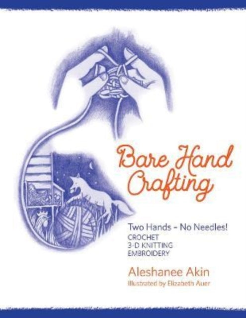 Book cover of: Bare Hand Crafting: Two Hands, No Needles!. By: Aleshanee Akin