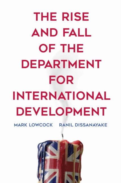 Book cover of: Rise and Fall of the Department for International Development. By: Mark Lowcock