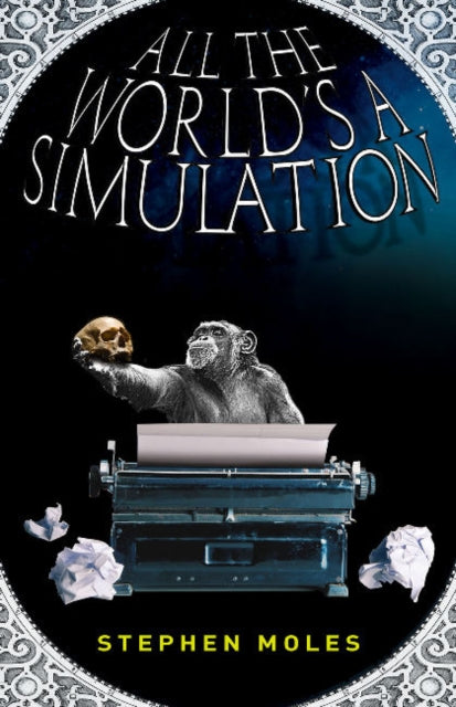 Book cover of: All the World's a Simulation. By: Stephen Moles