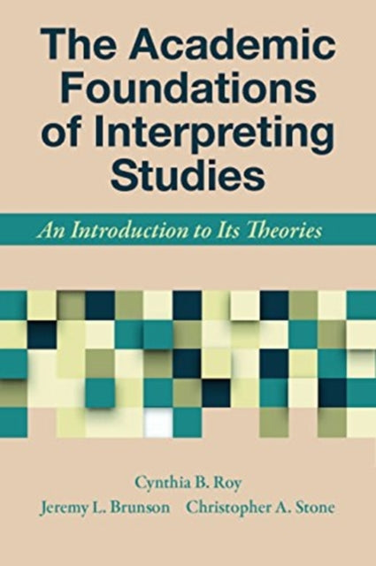 Book cover of: Academic Foundations of Interpreting Studies – An Introduction to Its Theories. By: Cynthia B. Roy