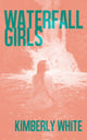Book cover of: Waterfall Girls. By: Kimberly White
