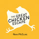 Book cover of: Great Chicken Escape. By: Nikki McClure