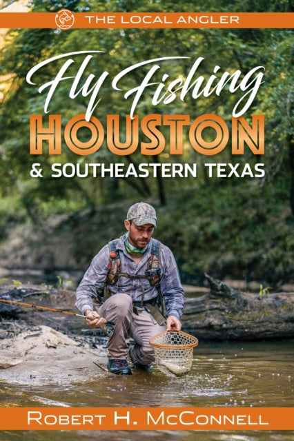 Book cover of: Fly Fishing Houston & Southeastern Texas. By: Robert H. McConnell