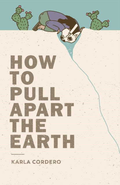 Book cover of: How to Pull Apart the Earth. By: Karla Cordero