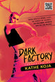 Book cover of: Dark Factory. By: Kathe Koja