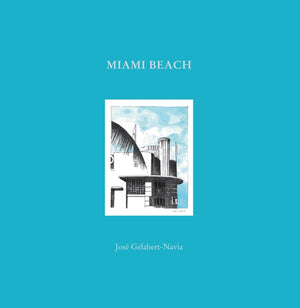 Miami Beach, Jose Gelabert-Navia (World’s great cities)