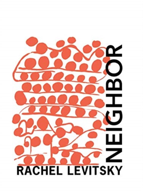 Book cover of: Neighbor. By: Rachel Levitsky