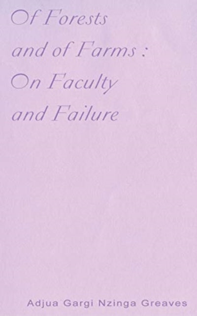 Book cover of: Of Forests and Of Farms : On Faculty and Failure. By: Adjua Gargi Nzinga Greaves