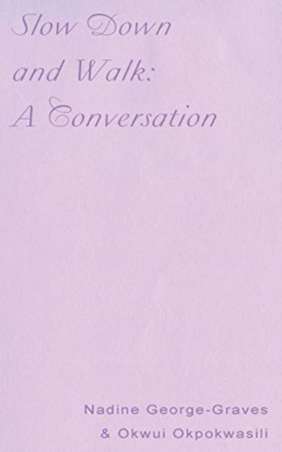 Book cover of: Slow Down and Walk: A Conversation. By: Okwui Okpokwasili