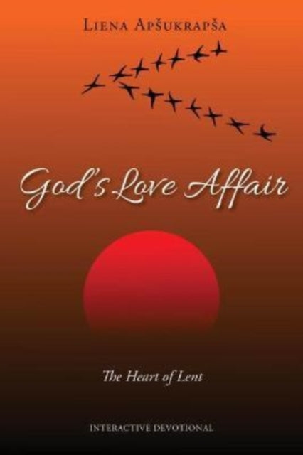 Book cover of: God's Love Affair: The Heart of Lent. By: Liena Apsukrapsa
