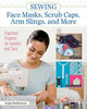 Book cover of: Sewing Face Masks, Scrub Caps, Arm Slings, and More