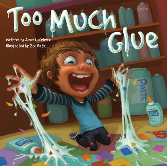 Book cover of: Too Much Glue. By: Jason Lefebvre