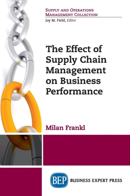 Book cover of: Effect of Supply Chain Management on Business Performance. By: Milan Frankl