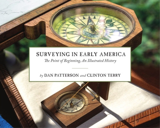Book cover of: Surveying in Early America – The Point of Beginning, An Illustrated History. By: Dan Patterson