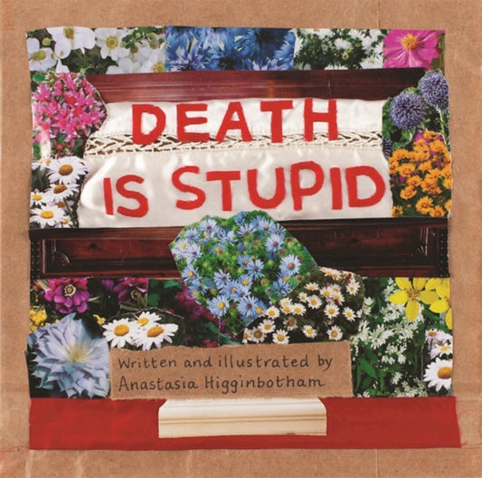 Book cover of: Death Is Stupid. By: Anastasia Higginbotham