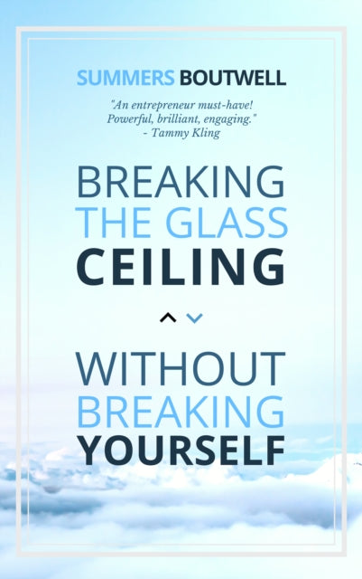 Book cover of: Breaking the Glass Ceiling without Breaking Yourself. By: Summers Boutwell
