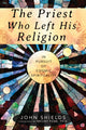 Book cover of: Priest Who Left His Religion. By: Shields, John