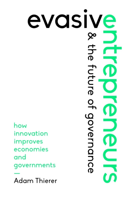 Book cover of: Evasive Entrepreneurs and the Future of Governance. By: Adam Thierer