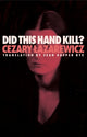 Book cover of: Did This Hand Kill?. By: Cezary Łazarewicz