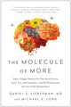 Molecule of More, How a Single Chemical in Your Brain Drives Love, Sex, and Creativity--and Will Determine the Fate of the Human Race 9781948836586 Daniel Z. Lieberman