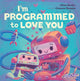 Book cover of: I'm Programmed to Love You. By: Elias Barks