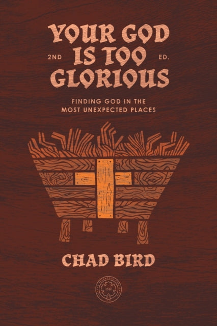 Book cover of: Your God is Too Glorious. By: Chad Bird