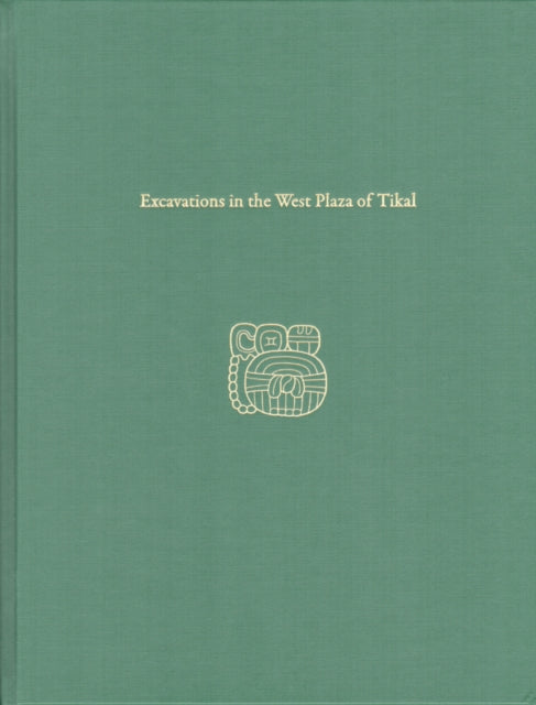 Book cover of: Excavations in the West Plaza of Tikal – Tikal Report 17. By: William A. Haviland