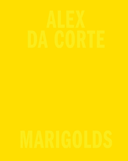 Book cover of: Alex Da Corte: Marigolds. By: Alex Da Corte
