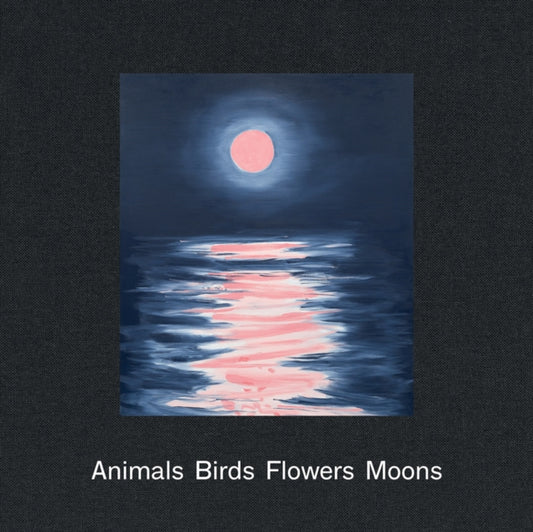 Book cover of: Ann Craven: Animals, Birds, Flowers, Moons. By: Ann Craven
