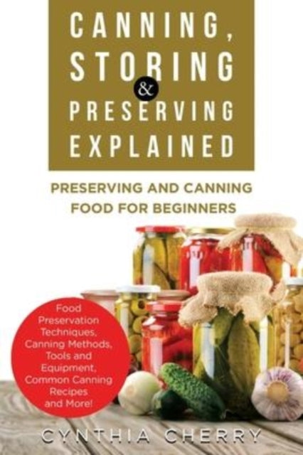 Book cover of: Canning, Storing & Preserving Explained. By: Cynthia Cherry