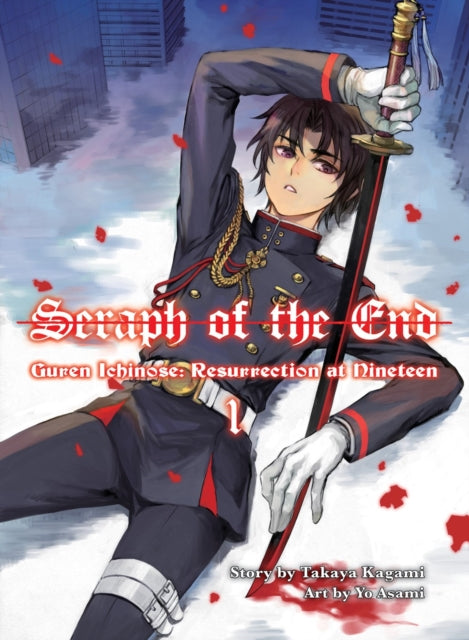 Book cover of: Seraph of the End: Guren Ichinose, Resurrection at Nineteen, volume 1. By: Takaya Kagami