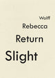 Book cover of: Slight Return. By: Rebecca Wolff