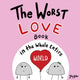 Book cover of: Worst Love Book in the Whole Entire World. By: Joey Acker